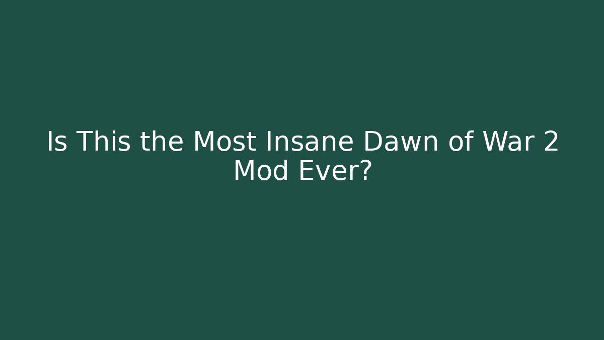 Is This the Most Insane Dawn of War 2 Mod Ever?