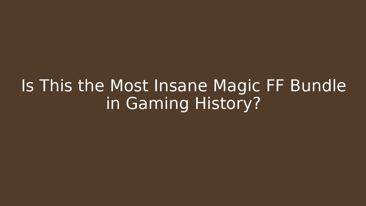Is This the Most Insane Magic FF Bundle in Gaming History?