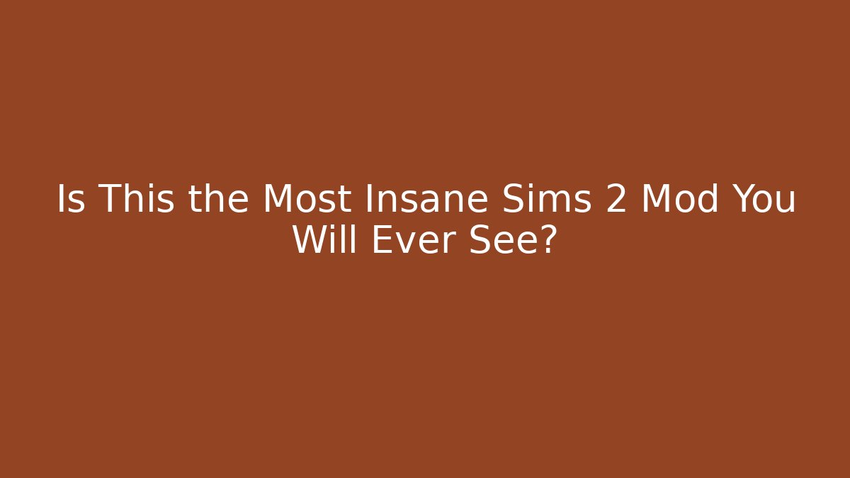 Is This the Most Insane Sims 2 Mod You Will Ever See?