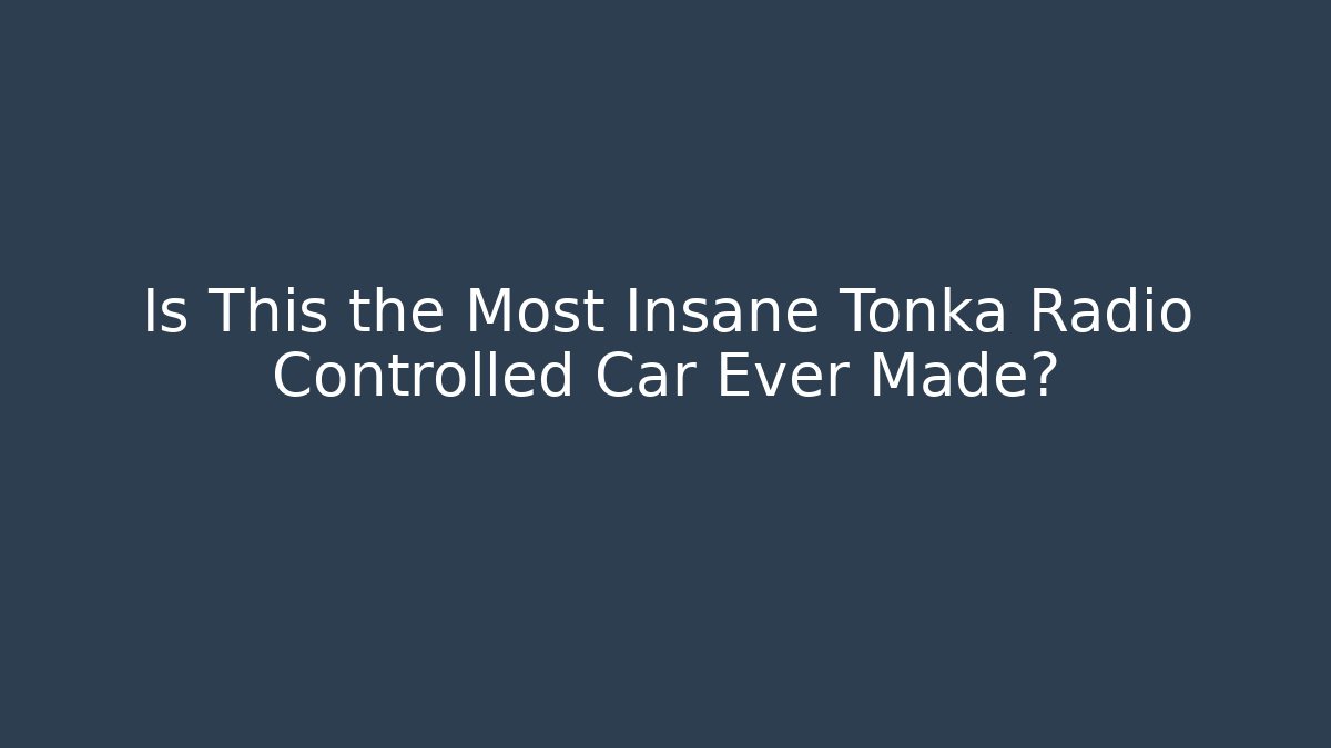 Is This the Most Insane Tonka Radio Controlled Car Ever Made?