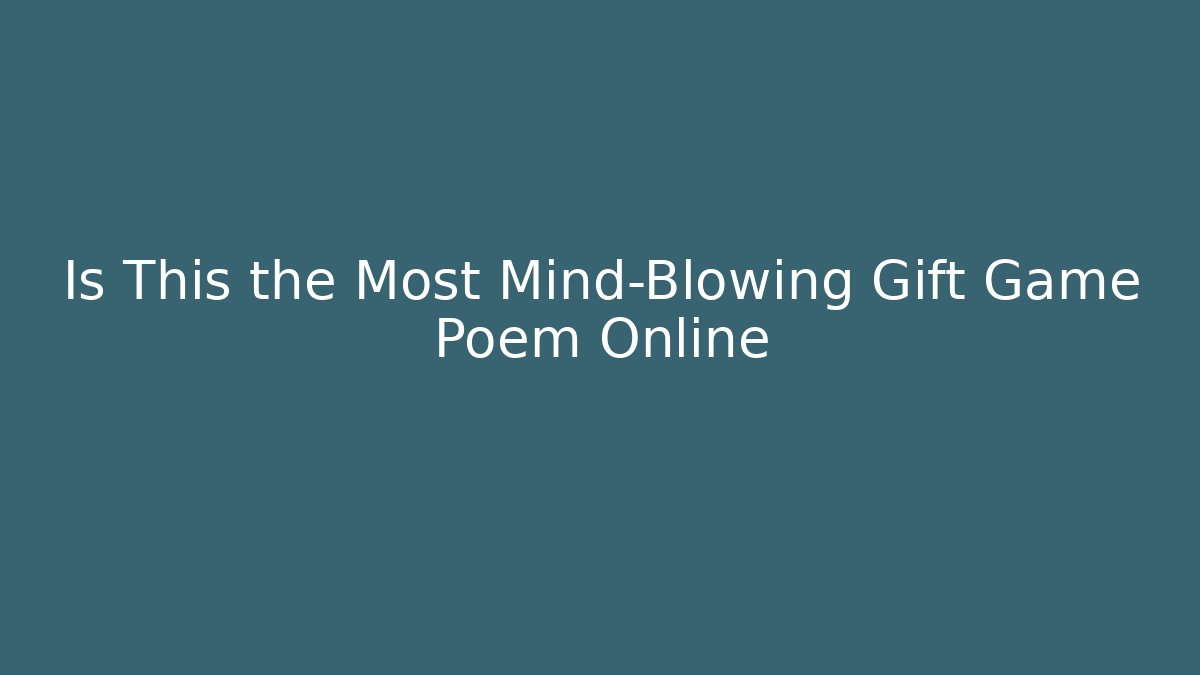 Is This the Most Mind-Blowing Gift Game Poem Online - Boomer Naturals