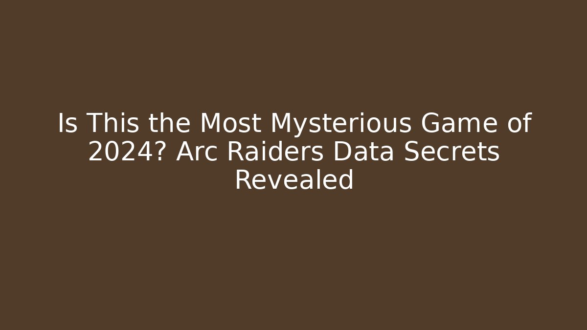Is This the Most Mysterious Game of 2024? Arc Raiders Data Secrets Revealed