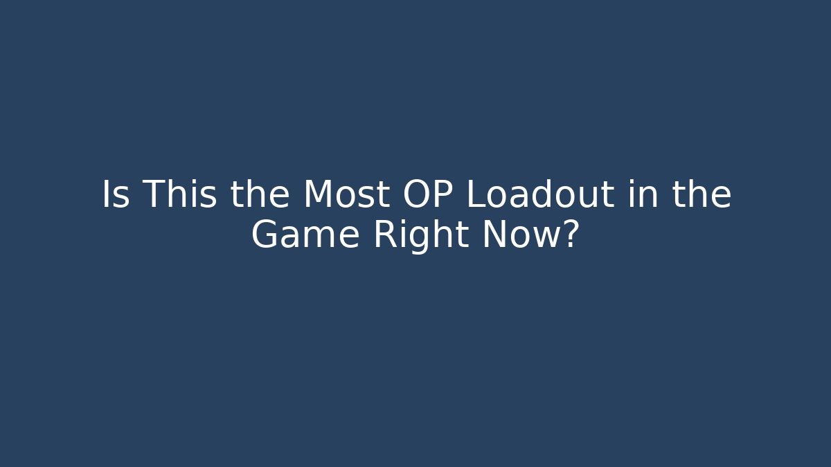 Is This the Most OP Loadout in the Game Right Now?
