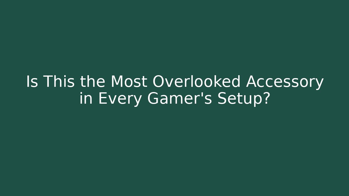 Is This the Most Overlooked Accessory in Every Gamer's Setup?