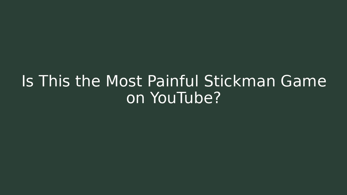 Is This the Most Painful Stickman Game on YouTube?
