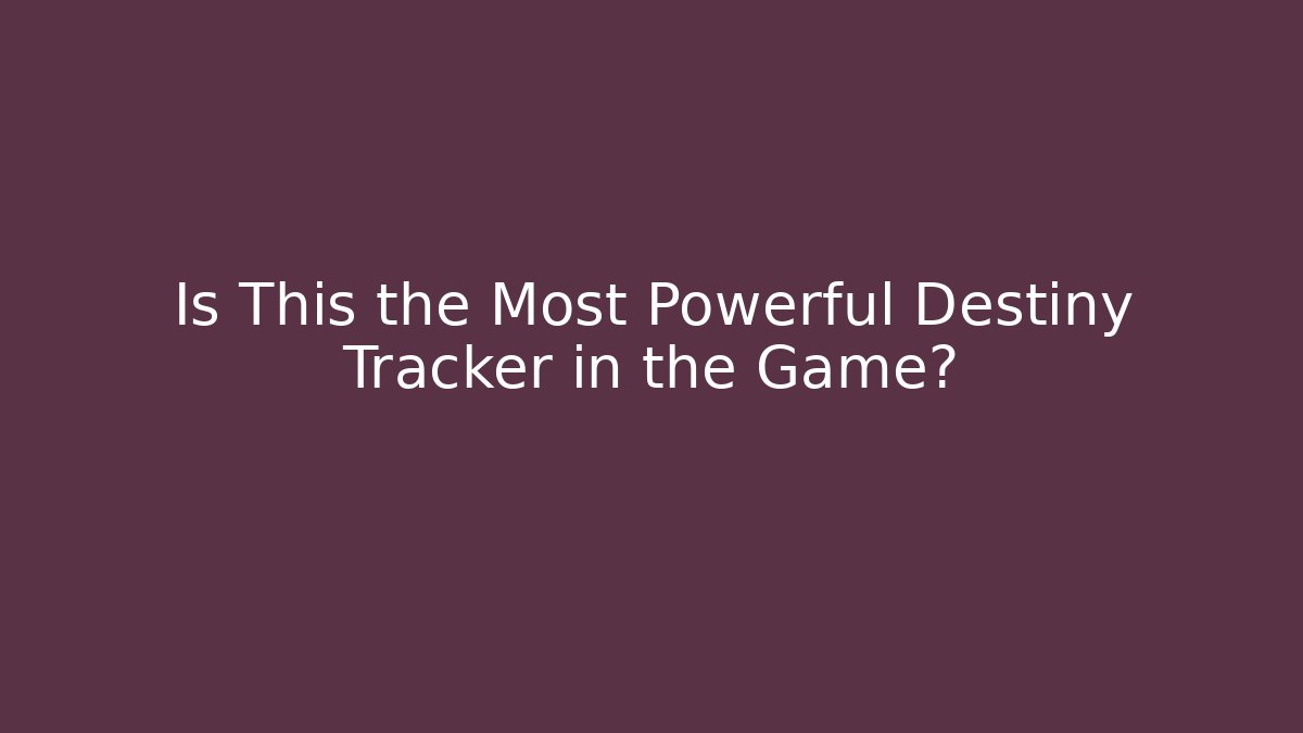 Is This the Most Powerful Destiny Tracker in the Game?