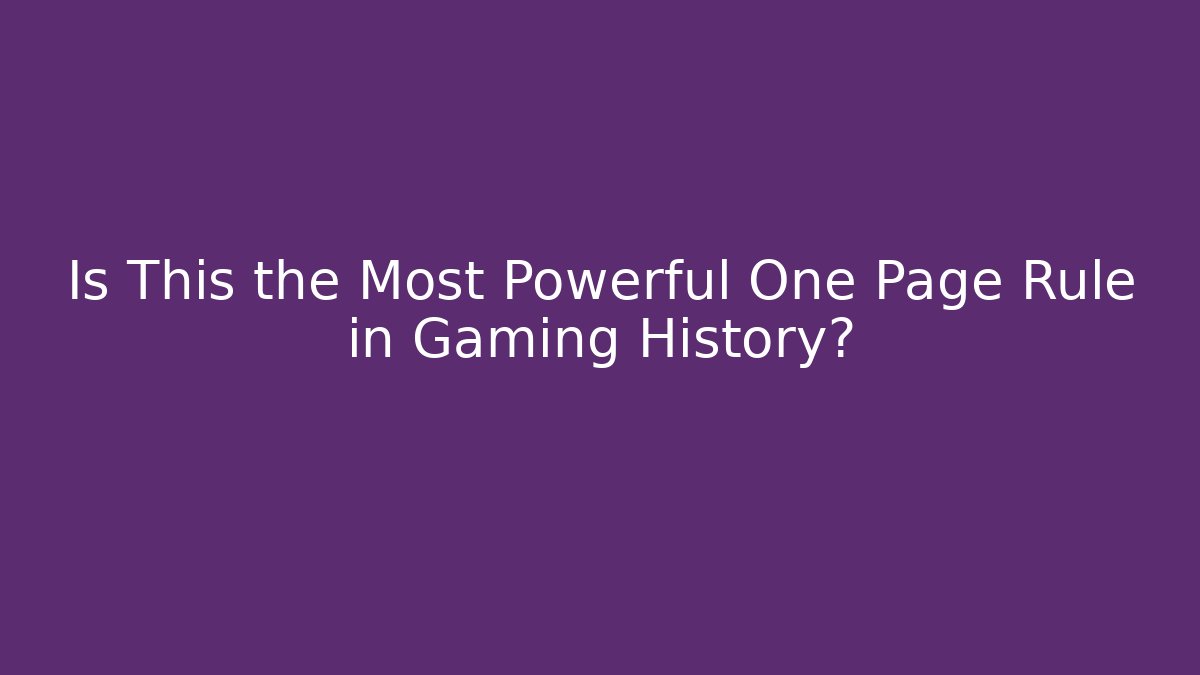 Is This the Most Powerful One Page Rule in Gaming History?