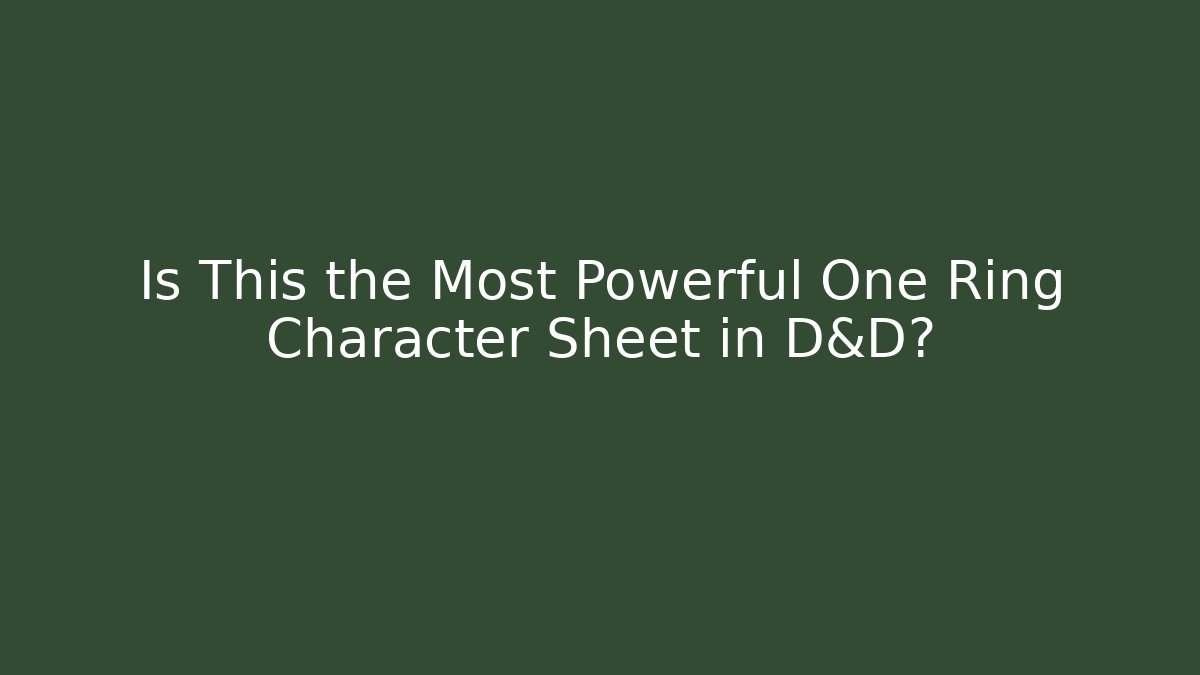 Is This the Most Powerful One Ring Character Sheet in D&D? - Boomer Naturals