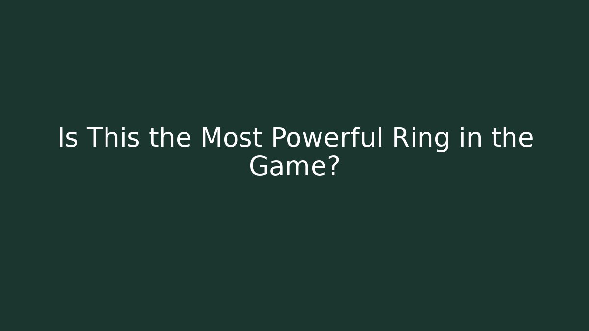 Is This the Most Powerful Ring in the Game?