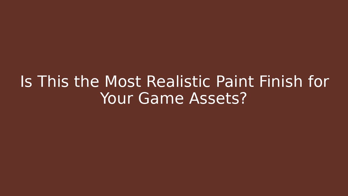 Is This the Most Realistic Paint Finish for Your Game Assets?