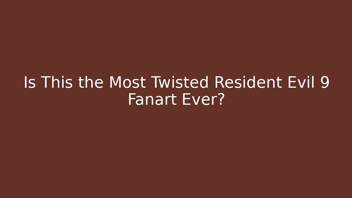 Is This the Most Twisted Resident Evil 9 Fanart Ever?