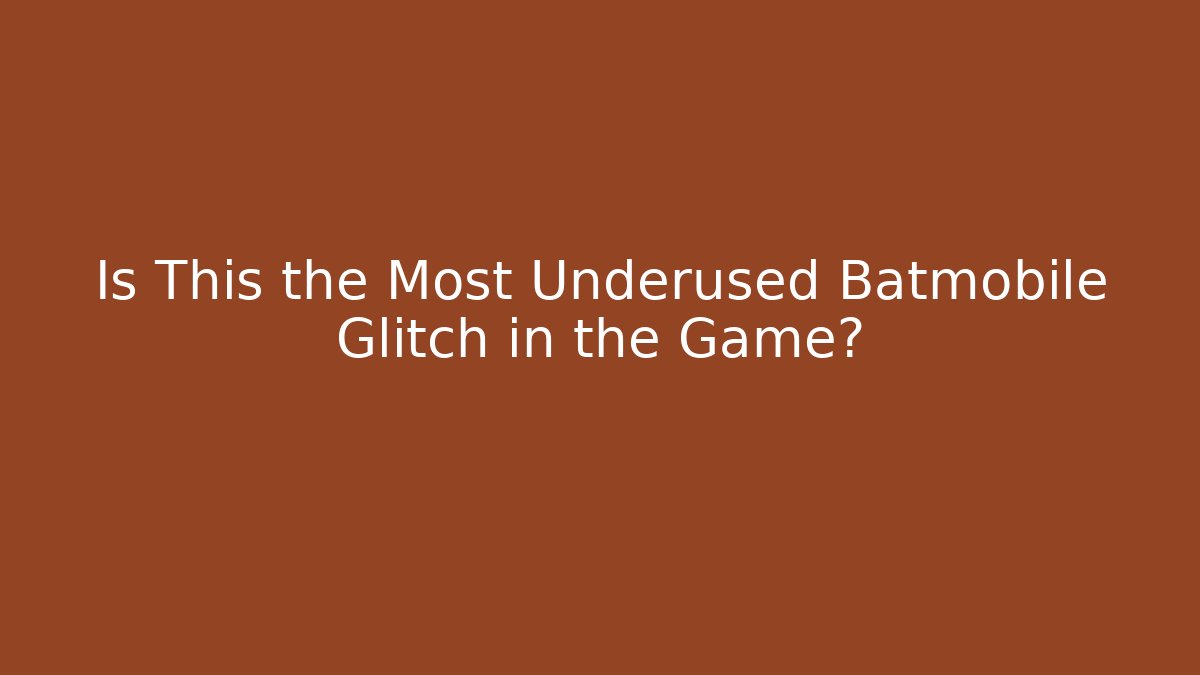 Is This the Most Underused Batmobile Glitch in the Game?