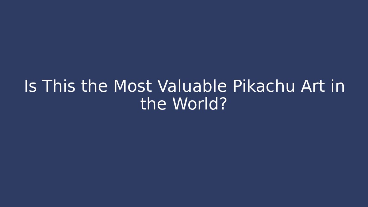 Is This the Most Valuable Pikachu Art in the World?