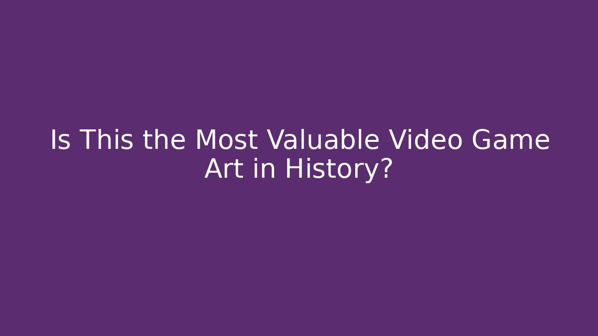 Is This the Most Valuable Video Game Art in History?