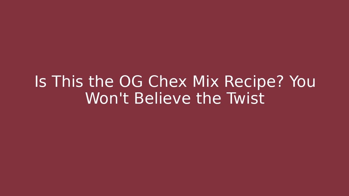 Is This the OG Chex Mix Recipe? You Won’t Believe the Twist