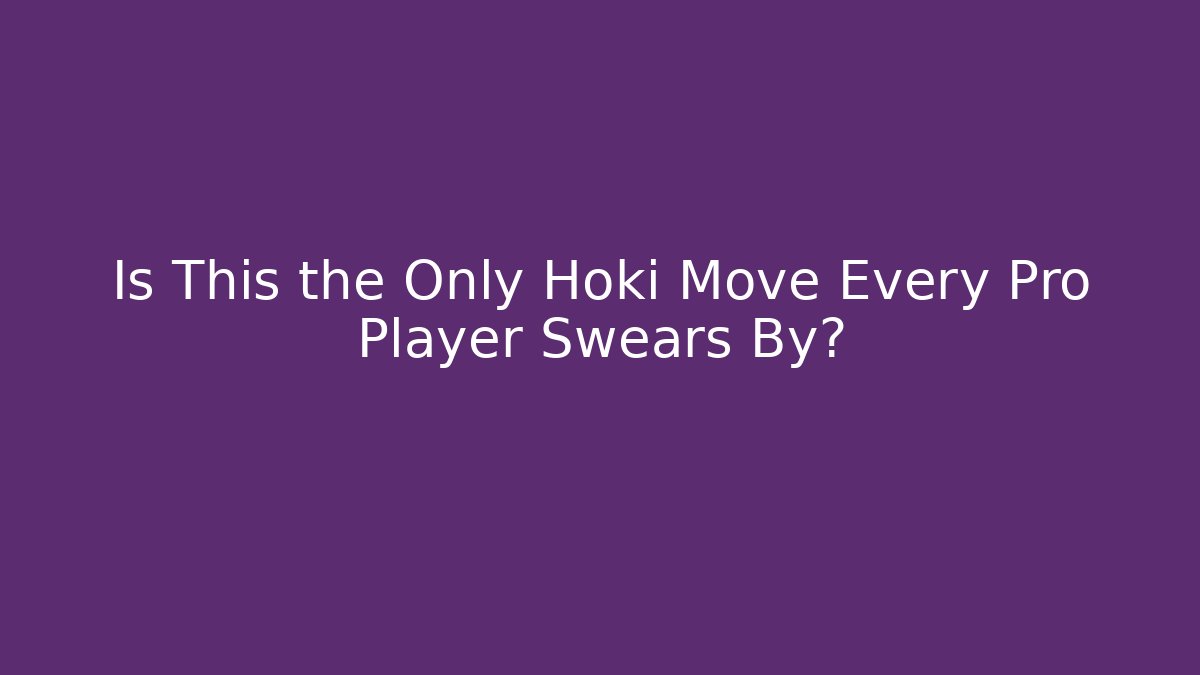 Is This the Only Hoki Move Every Pro Player Swears By?