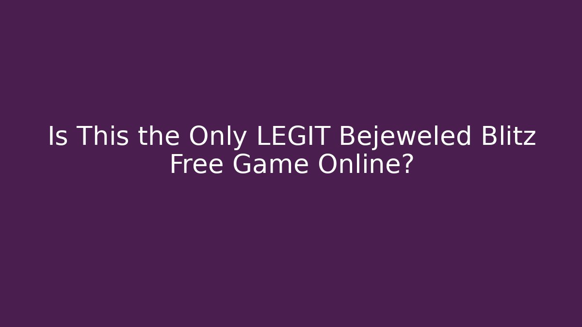 Is This the Only LEGIT Bejeweled Blitz Free Game Online?