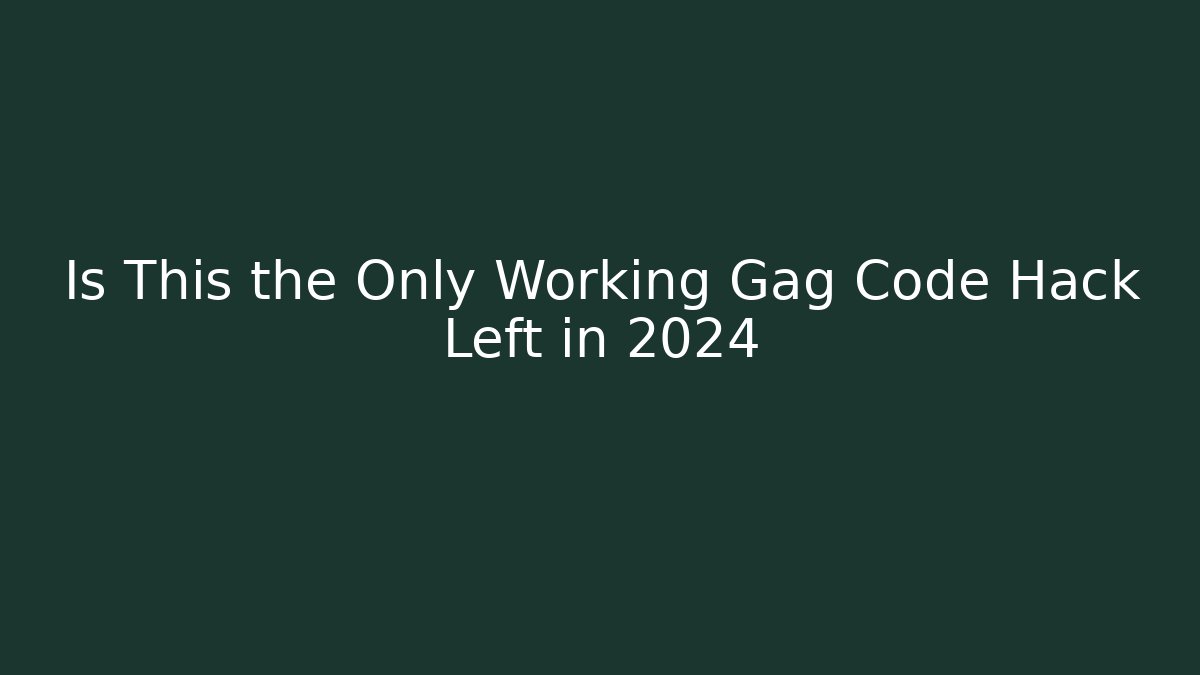 Is This the Only Working Gag Code Hack Left in 2024 - Boomer Naturals