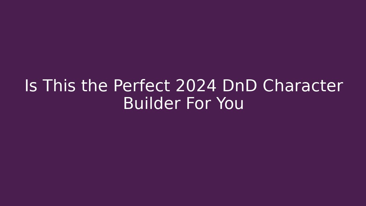Is This the Perfect 2024 DnD Character Builder For You - Boomer Naturals
