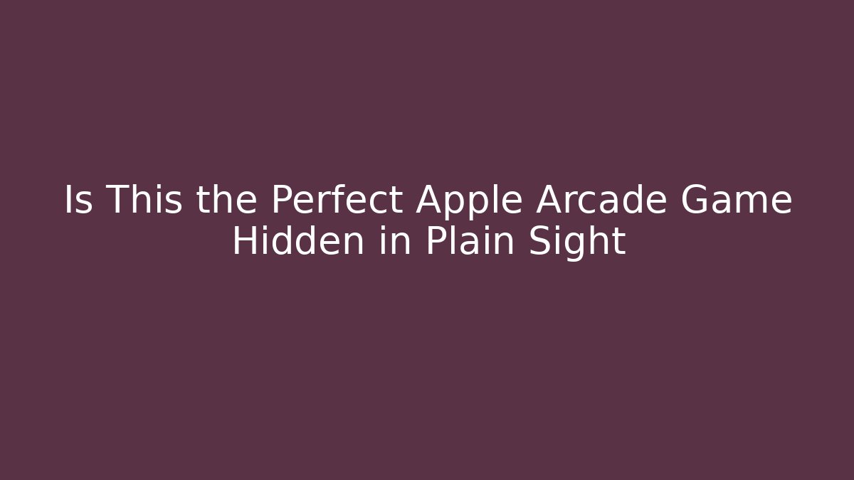 Is This the Perfect Apple Arcade Game Hidden in Plain Sight