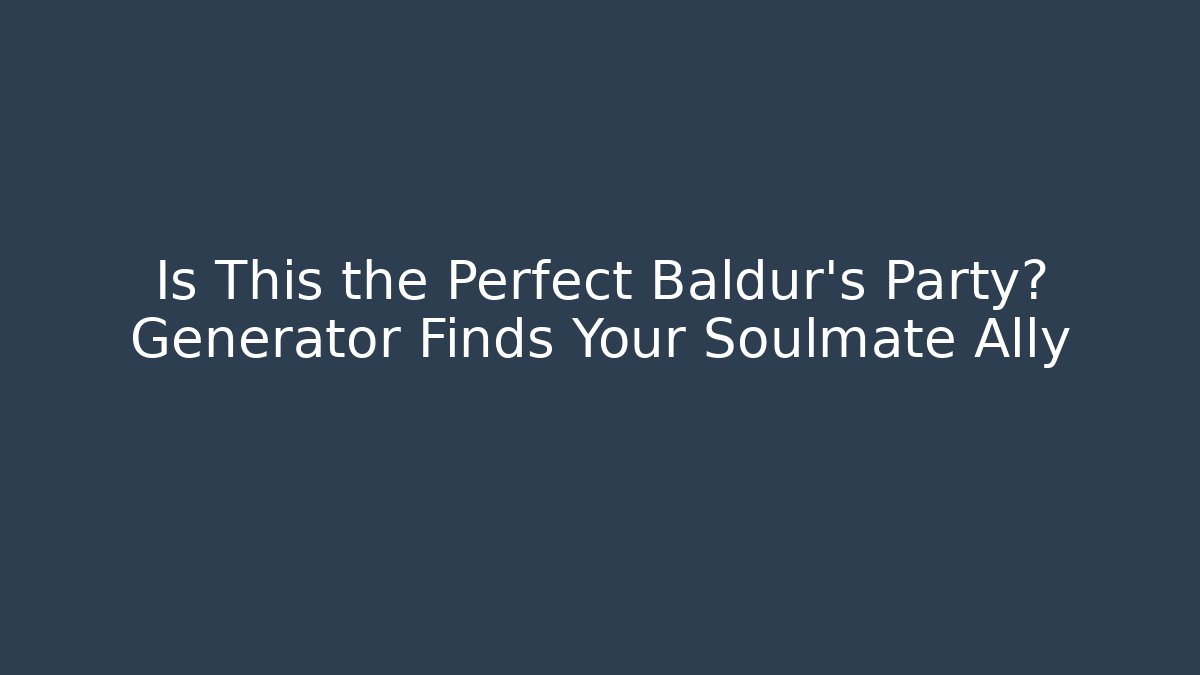 Is This the Perfect Baldur's Party? Generator Finds Your Soulmate Ally