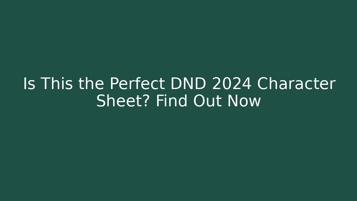 Is This the Perfect DND 2024 Character Sheet? Find Out Now