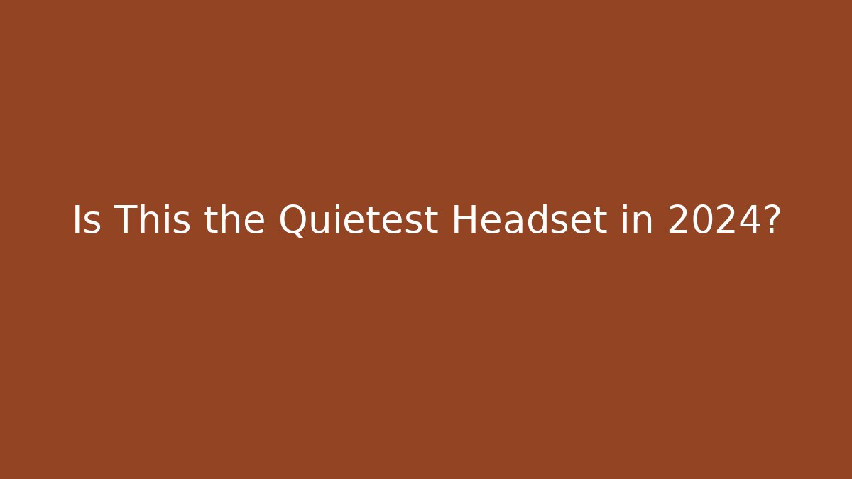 Is This the Quietest Headset in 2024?