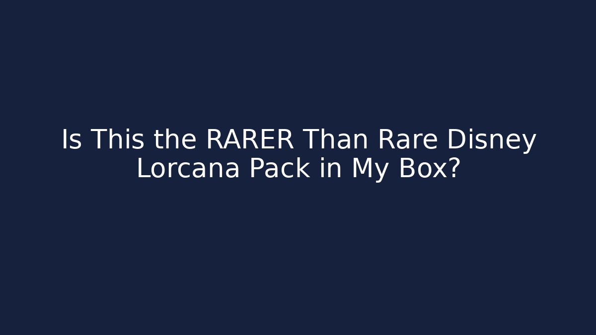 Is This the RARER Than Rare Disney Lorcana Pack in My Box? - Boomer Naturals