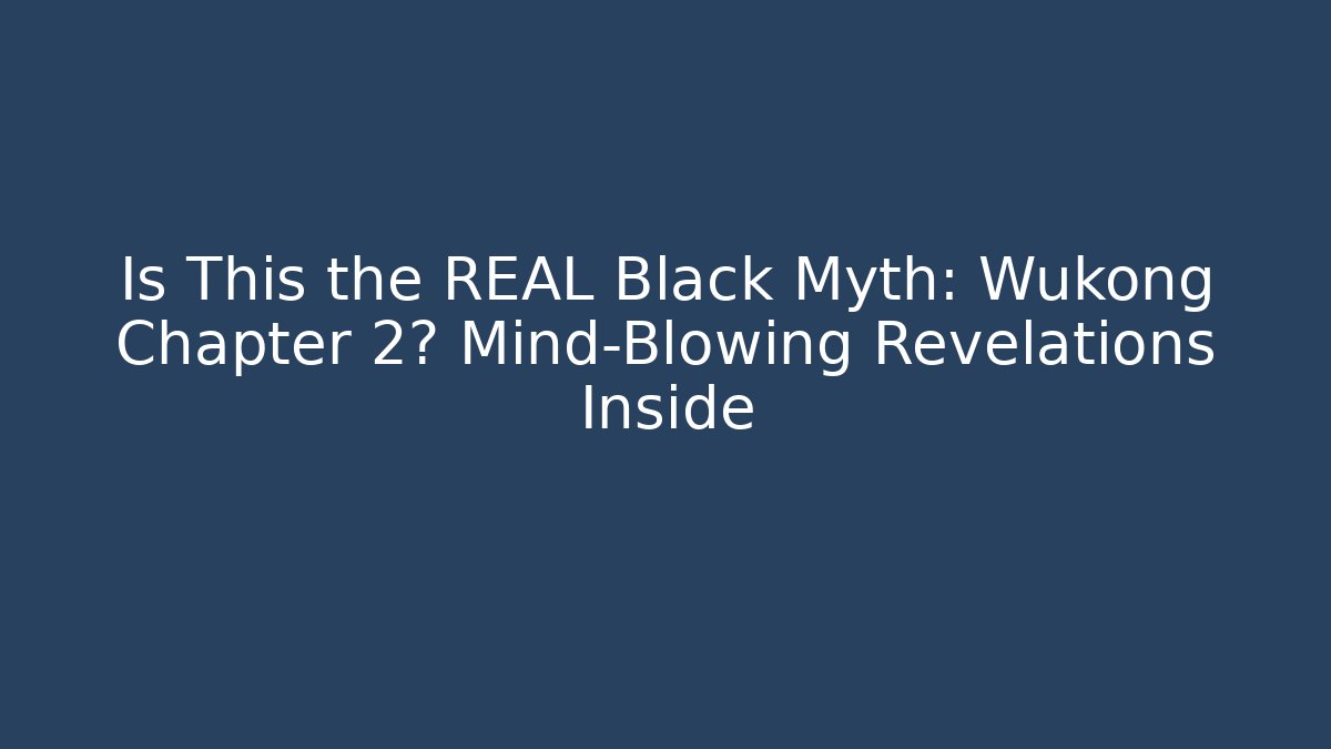 Is This the REAL Black Myth: Wukong Chapter 2? Mind-Blowing Revelations Inside