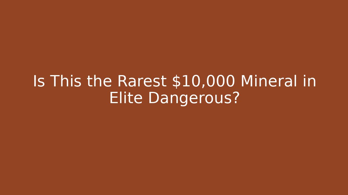 Is This the Rarest $10,000 Mineral in Elite Dangerous?