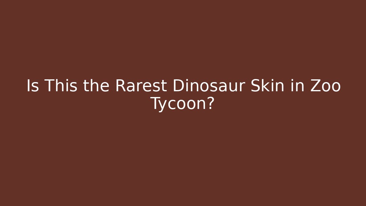 Is This the Rarest Dinosaur Skin in Zoo Tycoon?