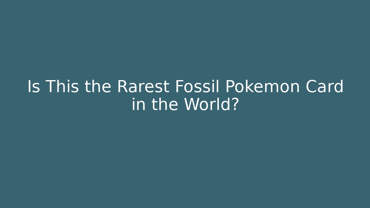 Is This the Rarest Fossil Pokémon Card in the World?