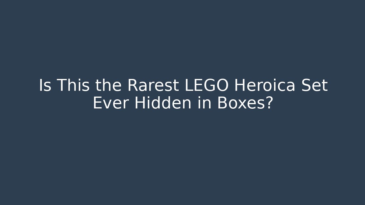 Is This the Rarest LEGO Heroica Set Ever Hidden in Boxes?