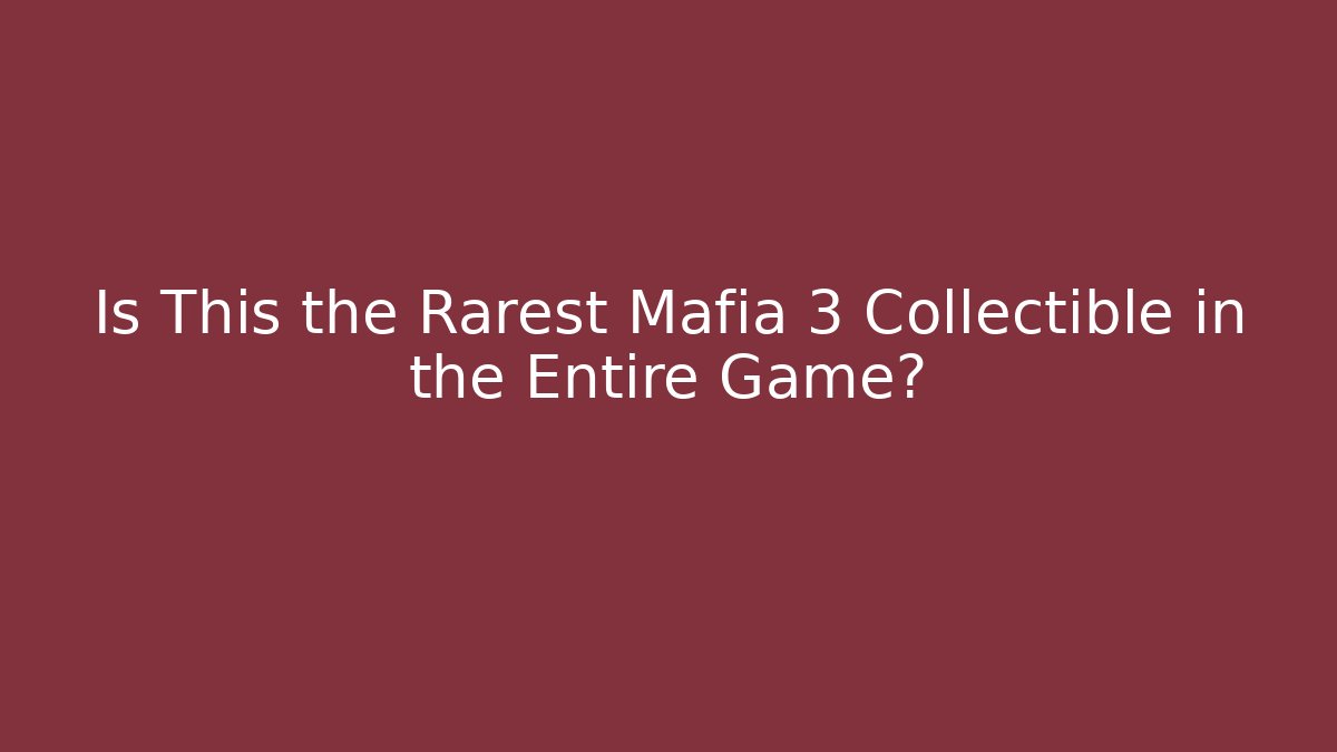 Is This the Rarest Mafia 3 Collectible in the Entire Game?