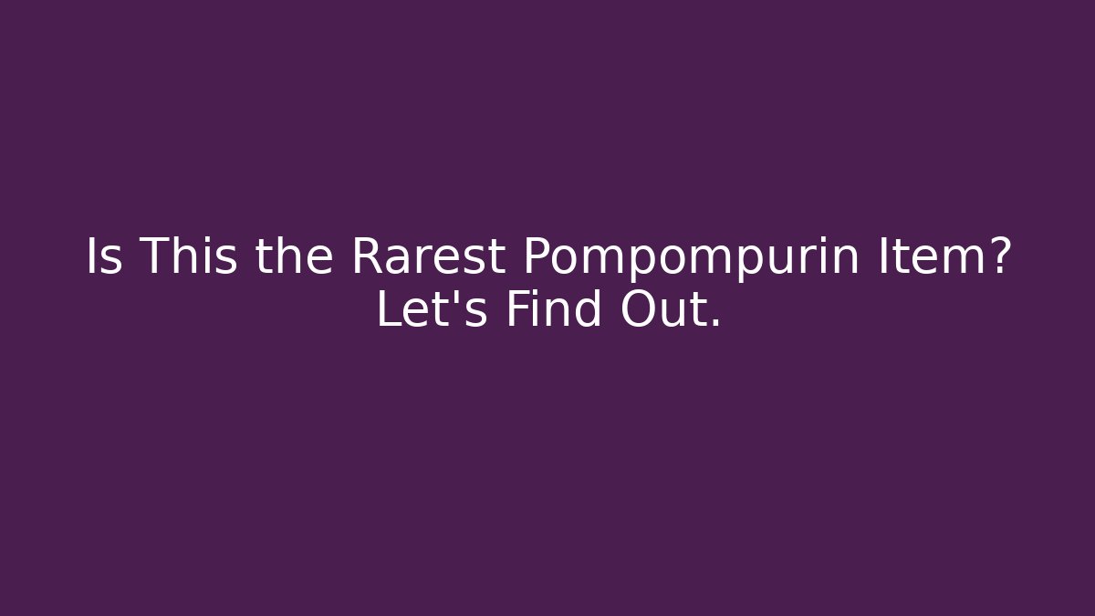 Is This the Rarest Pompompurin Item? Let's Find Out.