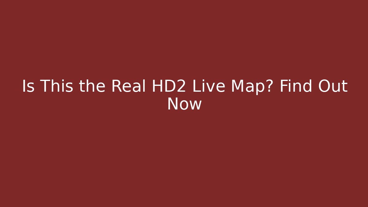 Is This the Real HD2 Live Map? Find Out Now - Boomer Naturals