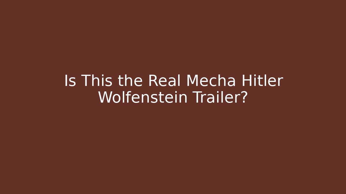 Is This the Real Mecha Hitler Wolfenstein Trailer?
