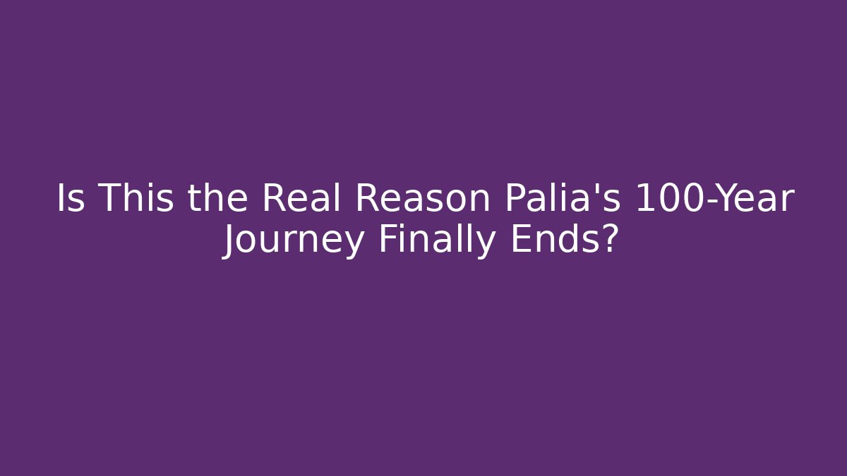 Is This the Real Reason Palia's 100-Year Journey Finally Ends? - Boomer Naturals