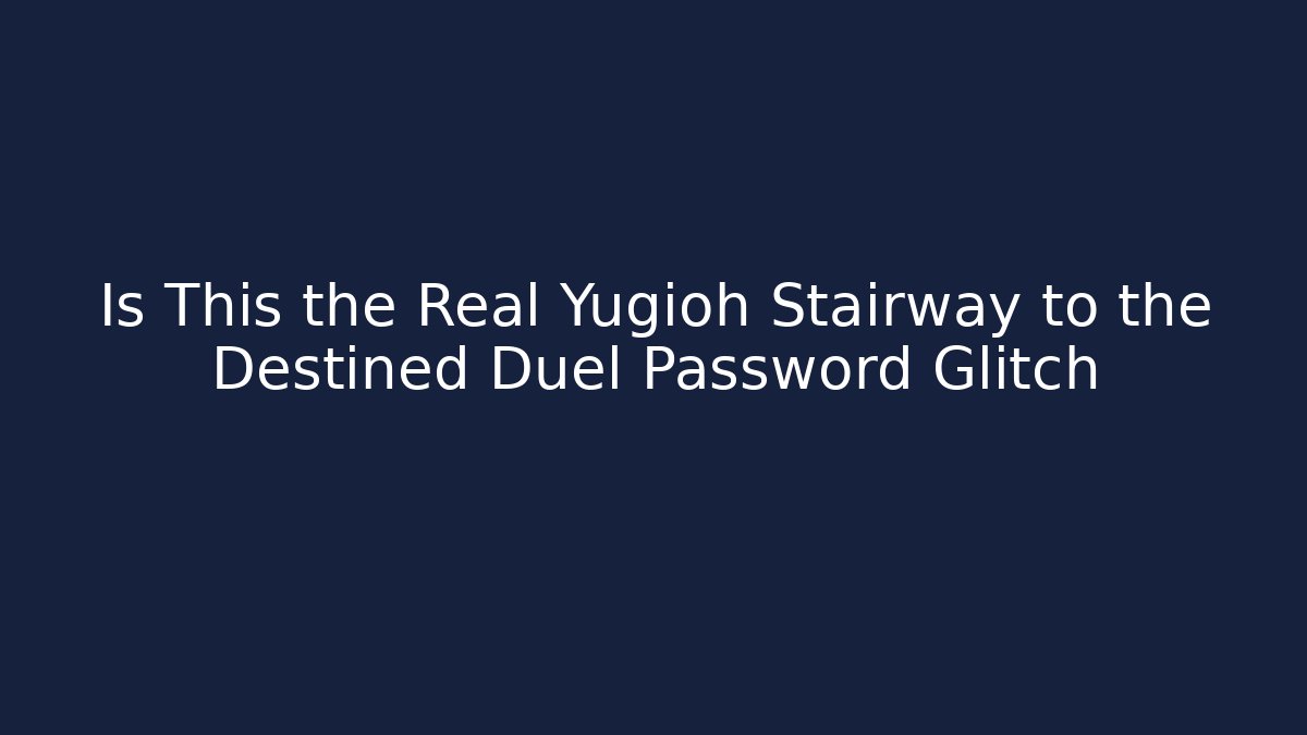 Is This the Real Yugioh Stairway to the Destined Duel Password Glitch