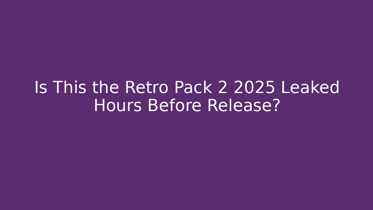 Is This the Retro Pack 2 2025 Leaked Hours Before Release? - Boomer Naturals