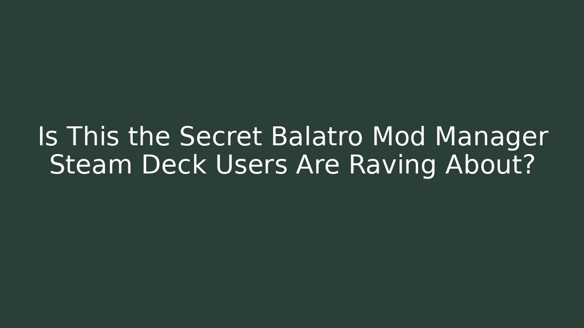 Is This the Secret Balatro Mod Manager Steam Deck Users Are Raving About?