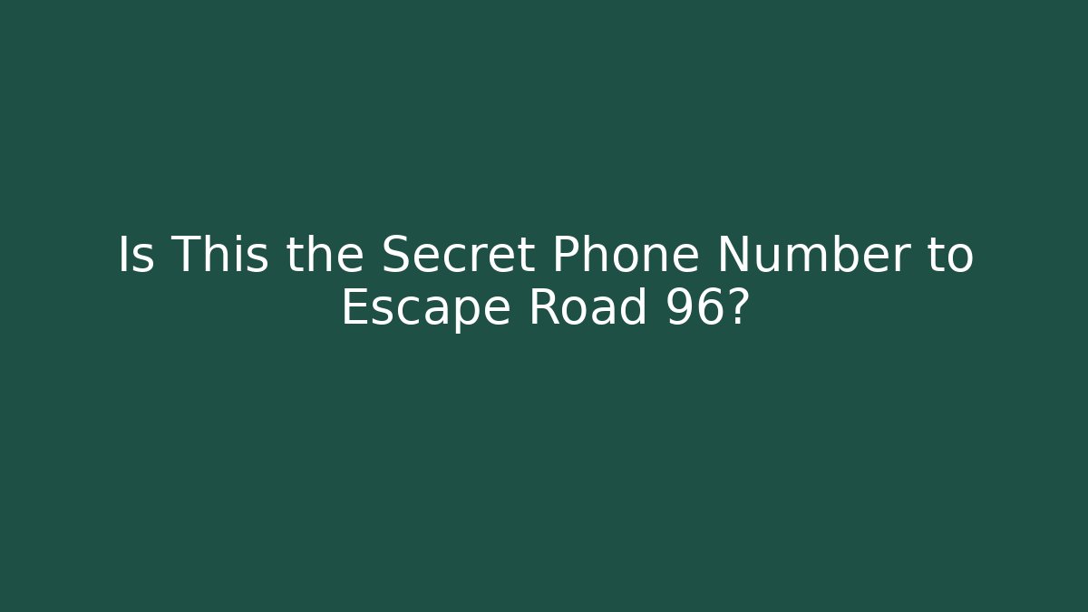 Is This the Secret Phone Number to Escape Road 96?