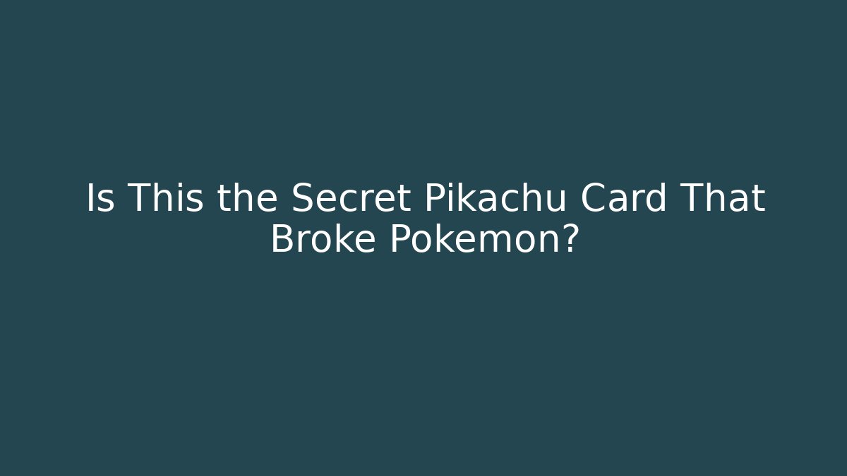 Is This the Secret Pikachu Card That Broke Pokémon?