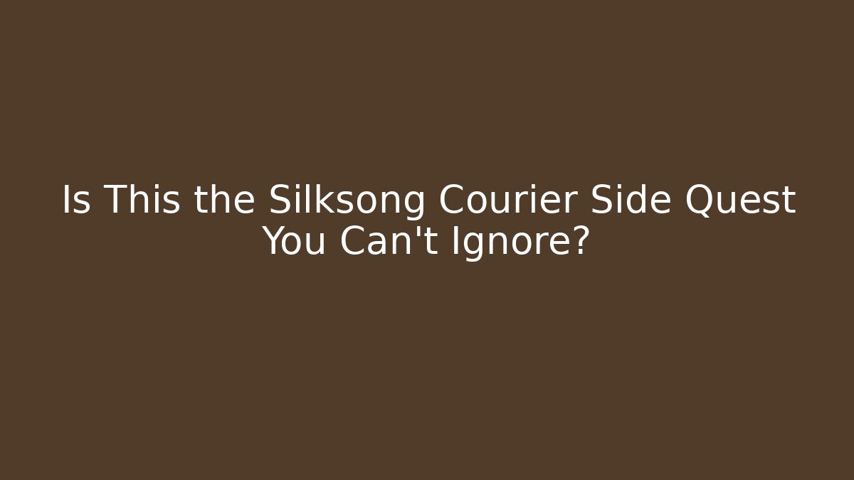 Is This the Silksong Courier Side Quest You Can't Ignore?