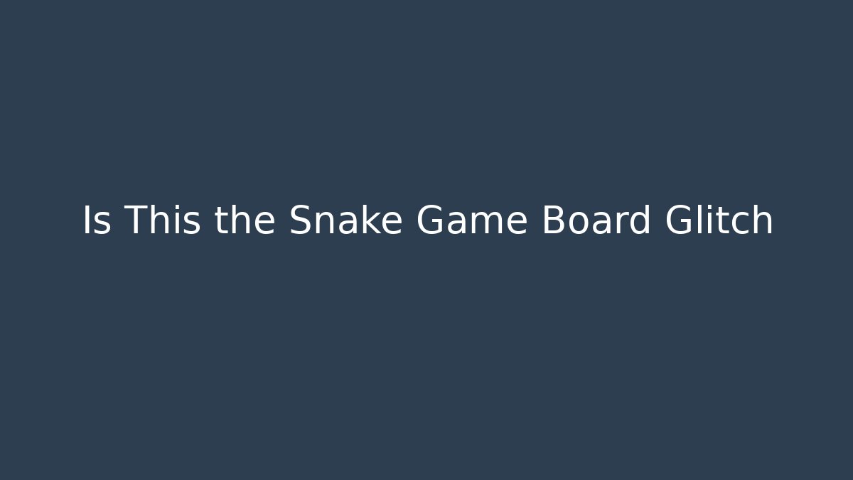 Is This the Snake Game Board Glitch