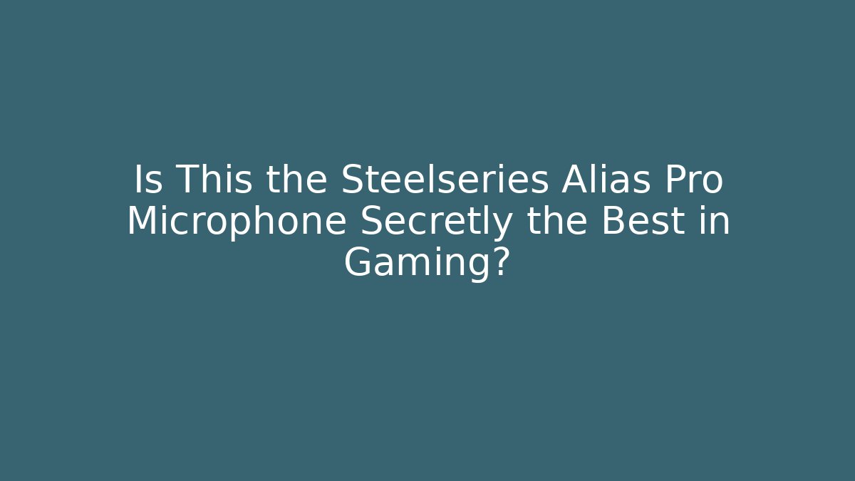 Is This the Steelseries Alias Pro Microphone Secretly the Best in Gaming?