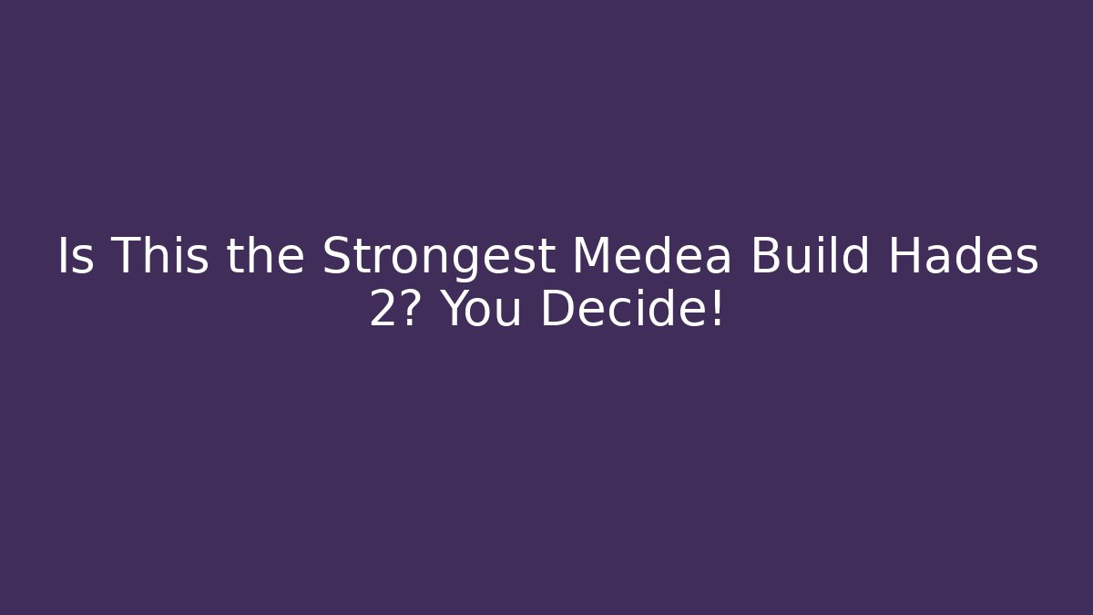 Is This the Strongest Medea Build Hades 2? You Decide! - Boomer Naturals