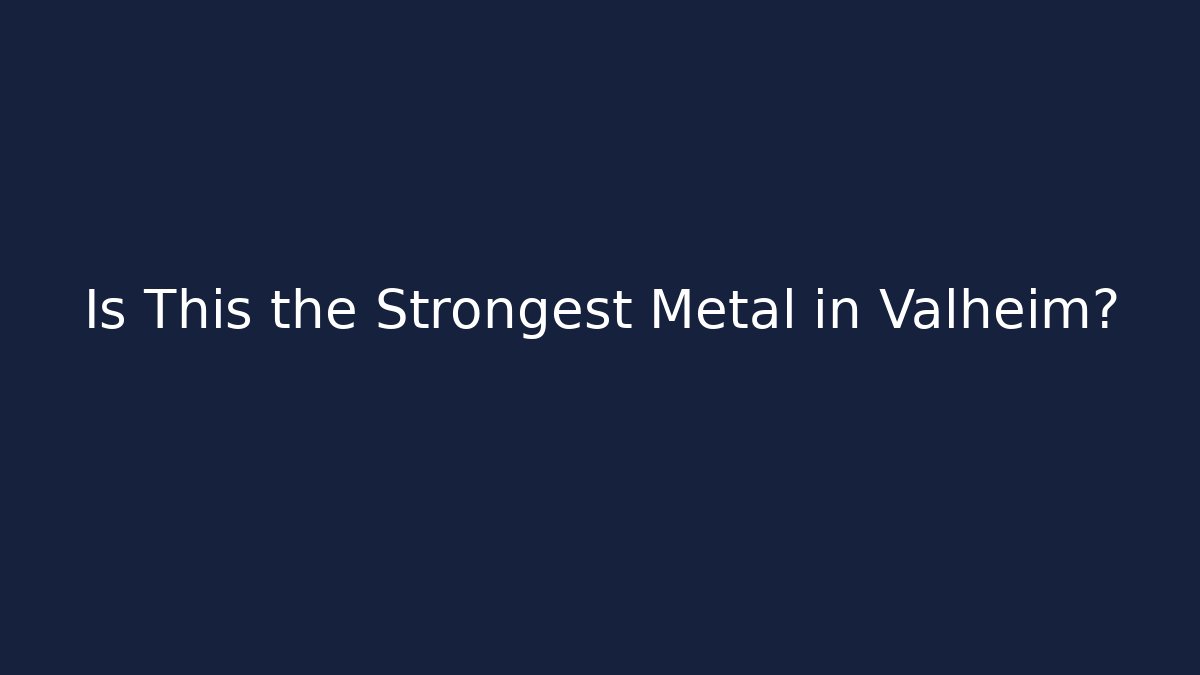 Is This the Strongest Metal in Valheim?