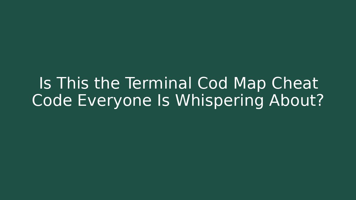 Is This the Terminal Cod Map Cheat Code Everyone Is Whispering About?