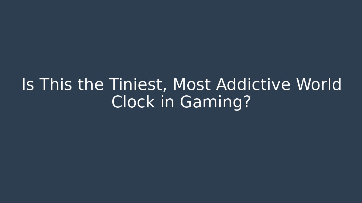 Is This the Tiniest, Most Addictive World Clock in Gaming?